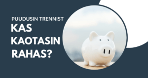 Read more about the article Puudusin trennist, kas kaotasin rahas?